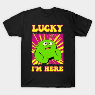 Lucky I'm here blob T-Shirt